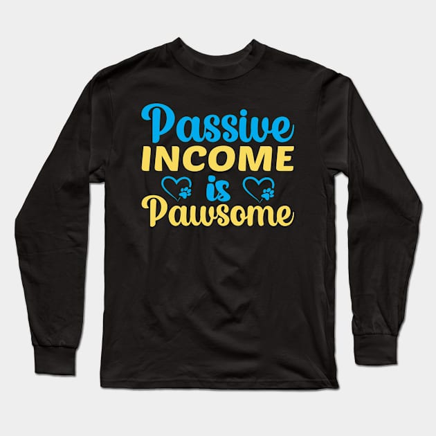 Passive Income Is Pawsome Long Sleeve T-Shirt by Cashflow-Fashion 